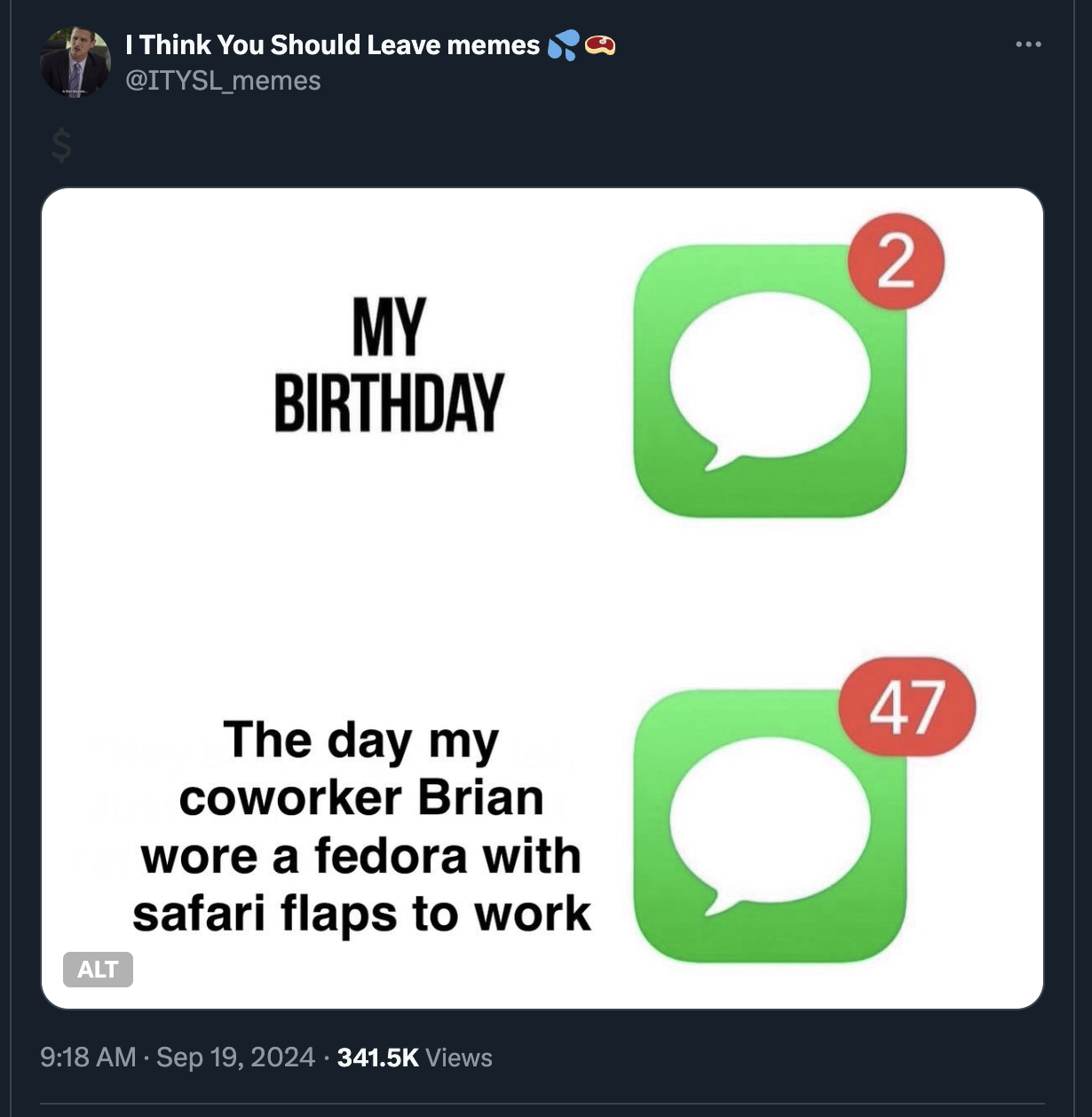 screenshot - I Think You Should Leave memes My Birthday Alt The day my coworker Brian wore a fedora with safari flaps to work Views 2 47